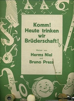 Komm ! Heute trinken wir Brüderschaft. Lied mit Noten und unterlegtem Text. Titelbild: W. Malchow...