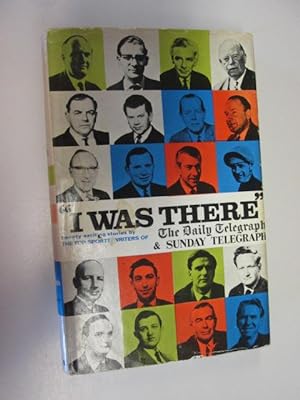 Seller image for "I Was There". Twenty Exciting Sporting Events By Sports Writers of The Daily Telegraph and Sunday Telegraph for sale by Goldstone Rare Books