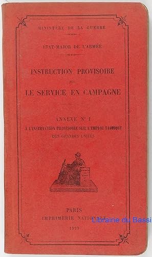 Imagen del vendedor de Instruction Provisoire sur le Service en Campagne Annexe n1 A l'instruction provisoire sur l'emploi tactique des grandes units a la venta por Librairie du Bassin