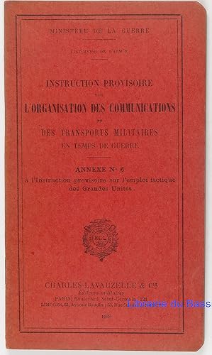 Imagen del vendedor de Instruction provisoire sur l'organisation des communications et des transports militaires en temps de guerre Annexe n6 A l'instruction provisoire sur l'emploi tactique des Grandes units a la venta por Librairie du Bassin