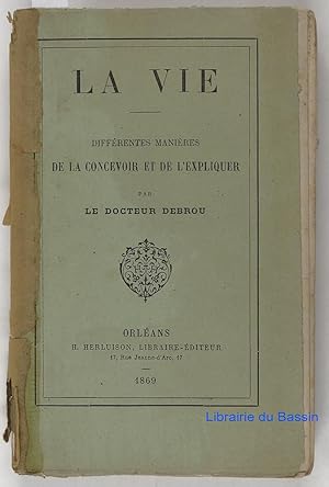 La vie Différentes manières de la concevoir et de l'expliquer