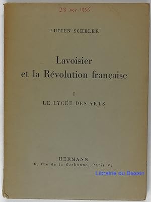 Lavoisier et la Révolution Française, Tome I Le Lycée des Arts