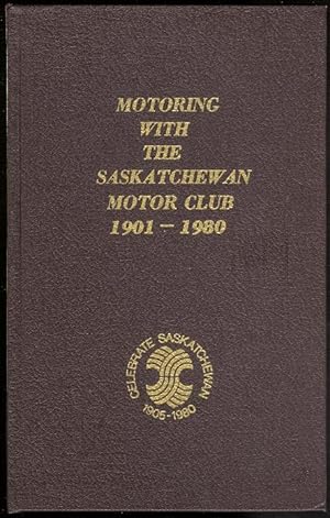 MOTORING WITH THE SASKATCHEWAN MOTOR CLUB 1901-1980.