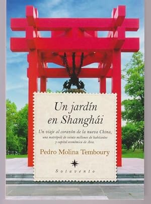 Imagen del vendedor de UN JARDN EN SHANGHI. UN VIAJE AL CORAZN DE LA NUEVA CHINA, UNA METRPOLI DE VEINTE MILLONES DE HABITANTES Y CAPITAL ECONMICA DE ASIA a la venta por LIBRERIA TORMOS