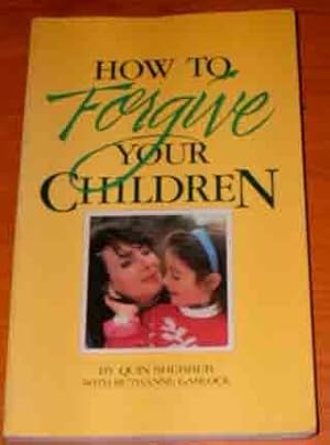 How to Forgive Your Children.