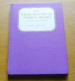 The Background of Passion Music: J. S. Bach and His Predecessors.