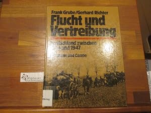 Flucht und Vertreibung : Deutschland zwischen 1944 u. 1947. Frank Grube ; Gerhard Richter