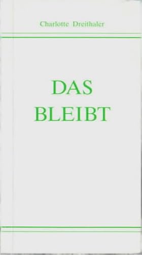 Das Bleibt : [Gedichte]. Charlotte Dreithaler, Grünwald/Gablonz. Mitglied der KÜNSTLERGILDE e. V....