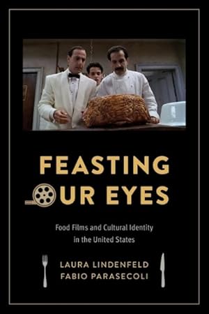 Immagine del venditore per Feasting Our Eyes : Food Films and Cultural Identity in the United States venduto da GreatBookPrices