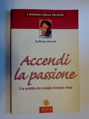 I Manuali della Felicità ACCENDI LA PASSIONE