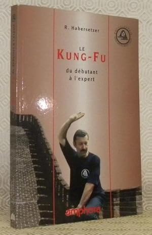 Seller image for Le Kung-Fu du dbutant  l'expert. for sale by Bouquinerie du Varis