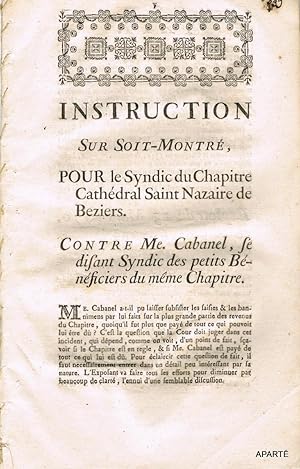 Imagen del vendedor de INSTRUCTION SUR SOIT-MONTR, POUR Le Syndic du Chapitre Cathdral Saint-Nazaire de Beziers. CONTRE Me Cabanel, se disant Syndic des petits Bnficiers du mme Chapitre a la venta por Apart