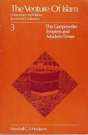 The Venture of Islam, Volume 3 The Gunpowder Empires and Modern Times