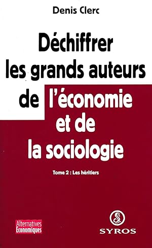 Déchiffrer les grands auteurs de l'éconimie et de la sociologie : Tome 2 Les héritiers