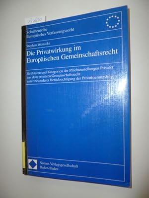 Seller image for Die Privatwirkung im Europischen Gemeinschaftsrecht : Strukturen und Kategorien der Pflichtenstellungen Privater aus dem primren Gemeinschaftsrecht unter besonderer Bercksichtigung der Privatisierungsfolgen for sale by Gebrauchtbcherlogistik  H.J. Lauterbach