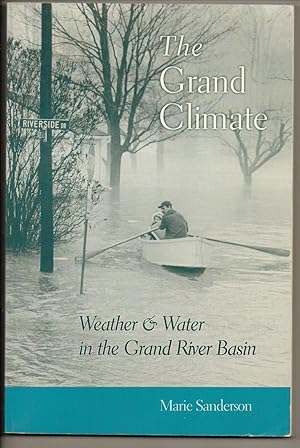 Bild des Verkufers fr The Grand Climate : Weather and Water in The Grand River Basin zum Verkauf von Silver Creek Books & Antiques