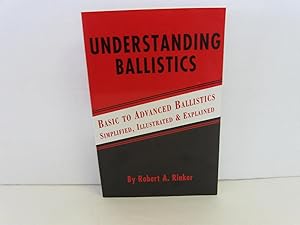 Immagine del venditore per Understanding Ballistics: Basic to Advanced Ballistics Simplified, Illustrated and Explained venduto da Amber Unicorn Books