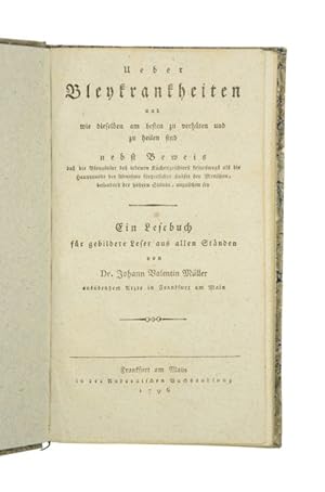 Ueber Bleykrankheiten und wie dieselben am besten zu verhüten und zu heilen sind nebst Beweis daß...