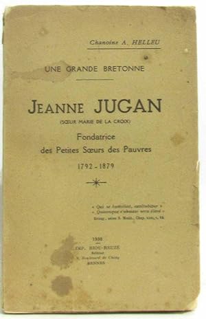 Une grande bretonne : Jeanne Jugan (Soeur Marie de la Croix) Fondatrice des Petites Soeurs des Pa...