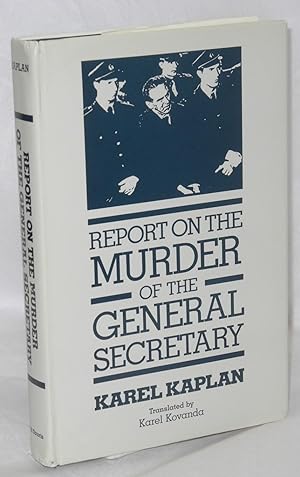 Report on the murder of the General Secretary. Translated by Karel Kovanda