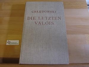 Imagen del vendedor de Die letzten Valois. Casimir von Ch?e?dowski. [Autor. bertr. von Arthur Ernst Rutra] a la venta por Antiquariat im Kaiserviertel | Wimbauer Buchversand