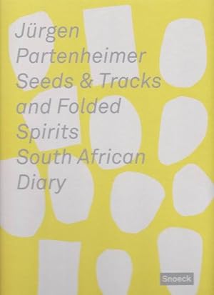 Jürgen Partenheimer: Seeds & Tracks and Folded Spirits. South African Diary / Tagebucheinträge au...