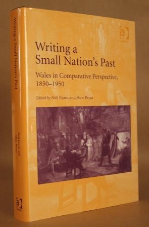 Seller image for Writing a Small Nation's Past. Wales in Comparative Perspective, 1850-1950. for sale by Offa's Dyke Books