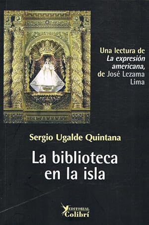 Bild des Verkufers fr LA BIBLIOTECA EN LA ISLA. Una lectura de La expresin americana. De Jos Lezama Lima. zum Verkauf von Asilo del libro