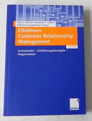 Effektives Customer Relationship Management. Instrumente - Einführungskonzepte - Organisation.