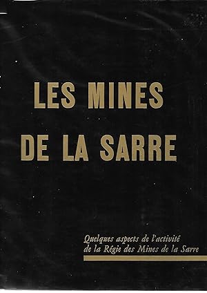 Les mines de la Sarre. Quelques aspects de l'activité de la Régie des Mines de la Sarre.