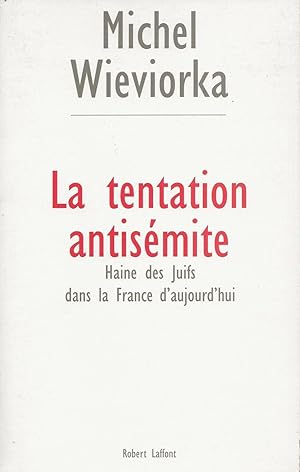 La tentation antisémite. Haine des juifs dans la France d'aujourd'hui.