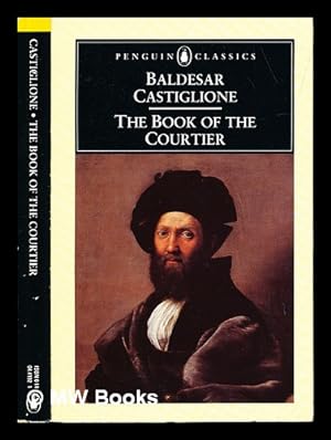 Image du vendeur pour The book of the courtier / Baldesar Castiglione ; translated [from the Italian] and with an introduction by George Bull mis en vente par MW Books