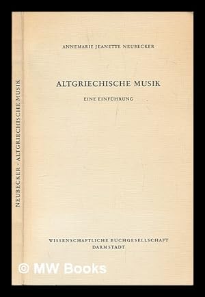 Immagine del venditore per Altgriechische Musik : eine Einfuhrung / Annemarie Jeanette Neubecker venduto da MW Books