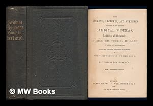 Seller image for The sermons, lectures, and speeches delivered by His Eminence Cardinal Wiseman, Archbishop of Westminster, during his tour in Ireland in August and September, 1858 : with his lecture delivered in London on the "Impressions" of his tour. Revised by His Eminence. With a connecting narrative for sale by MW Books