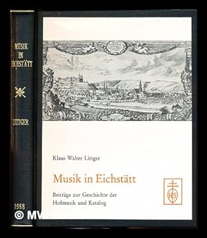Seller image for Musik in Eichstatt : Beitrage zur Geschichte der Hofmusik und Katalog for sale by MW Books