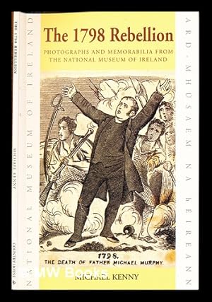 Seller image for The 1798 Rebellion : photographs and memorabilia from the National Museum of Ireland for sale by MW Books