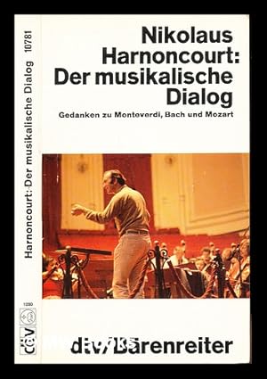 Seller image for Der musikalische Dialog : Gedanken zu Monteverdi, Bach und Mozart for sale by MW Books