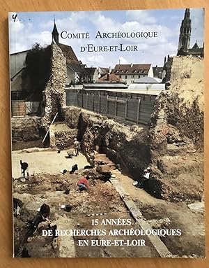 15 années de recherches archéologiques en Eure-et-Loir.