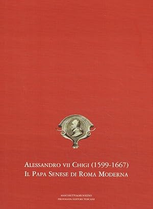 Immagine del venditore per Alessandro VII Chigi (1599 - 1667) : il Papa Senese di Roma moderna ; (in occasione della mostra Alessandro VII Chigi (1599 - 1667).Il Papa Senese di Roma moderna. Siena, Palazzo Pubblico e Palazzo Chigi Zondadardi, 23 settembre 2000 - 10 gennaio 2001). venduto da Antiquariat Bernhardt