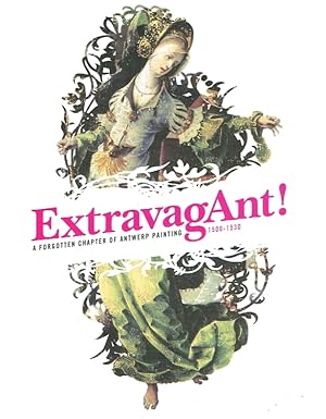 ExtravagAnt! : a forgotten chapter of Antwerp painting 1500 - 1530 ; catalogue ; (exhibition, Kon...