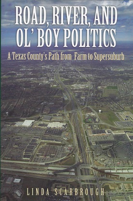 Road, River, & Ol' Boy Politics: A Texas County's Path from Farm to Supersuburb