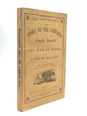 THE STORY OF THE CAMPAIGN: A Complete Narrative of the War in Russia. Written in a Tent in the Cr...