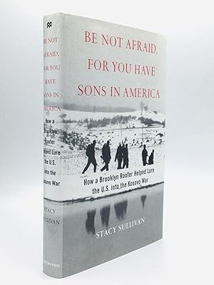 BE NOT AFRAID, FOR YOU HAVE SONS IN AMERICA: How a Brooklyn Roofer Helped Lure the U.S. into the ...