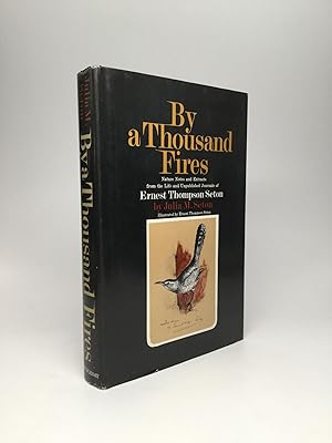 BY A THOUSAND FIRES: Nature Notes and Extracts from the Life and Unpublished Journals of Ernest T...