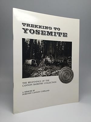 Seller image for TREKKING TO YOSEMITE: The Beginnings of the Cannon Basketry Collection for sale by johnson rare books & archives, ABAA