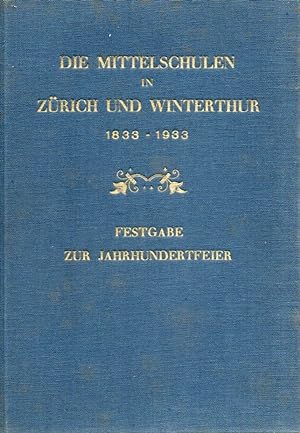 Die Mittelschulen in Zürich und Winterthur 1833-1933.Festschrift zur