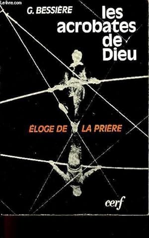 Bild des Verkufers fr LES ACROBATES DE DIEU - ELOGE DE LA PRIERE zum Verkauf von Le-Livre