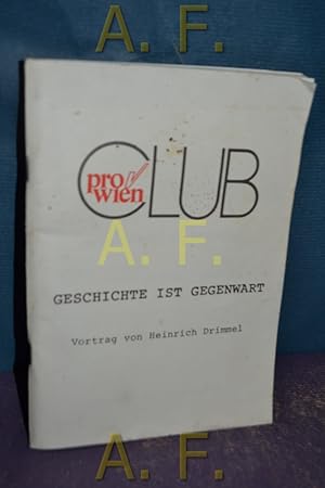 Image du vendeur pour Geschichte ist Gegenwart : Vortrag, 3. Mrz 1988. Leicht redigierte Abschrift des Originalmitschnitts. / Prov Club Wien. mis en vente par Antiquarische Fundgrube e.U.