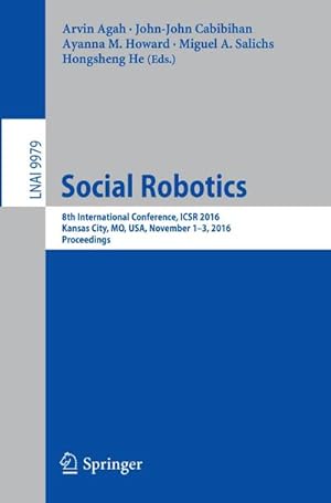 Seller image for Social Robotics : 8th International Conference, ICSR 2016, Kansas City, MO, USA, November 1-3, 2016 Proceedings for sale by AHA-BUCH GmbH