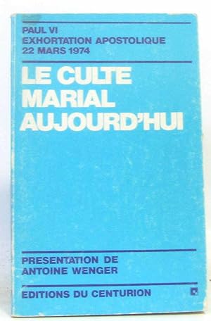 Seller image for Le culte marial aujourd'hui exhortation apostolitique 22 mars 1974 for sale by crealivres